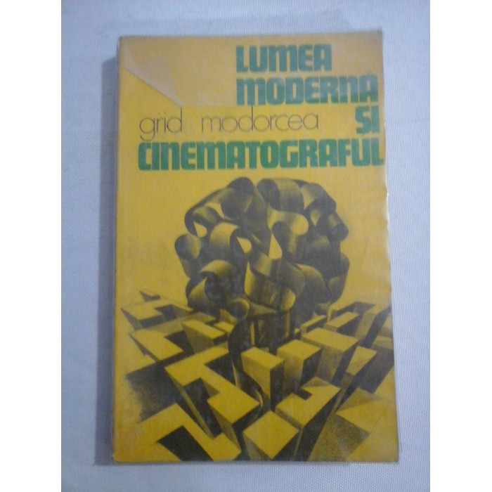 LUMEA MODERNA SI CINEMATOGRAFUL - GRID MODORCEA ( cu dedicatie )